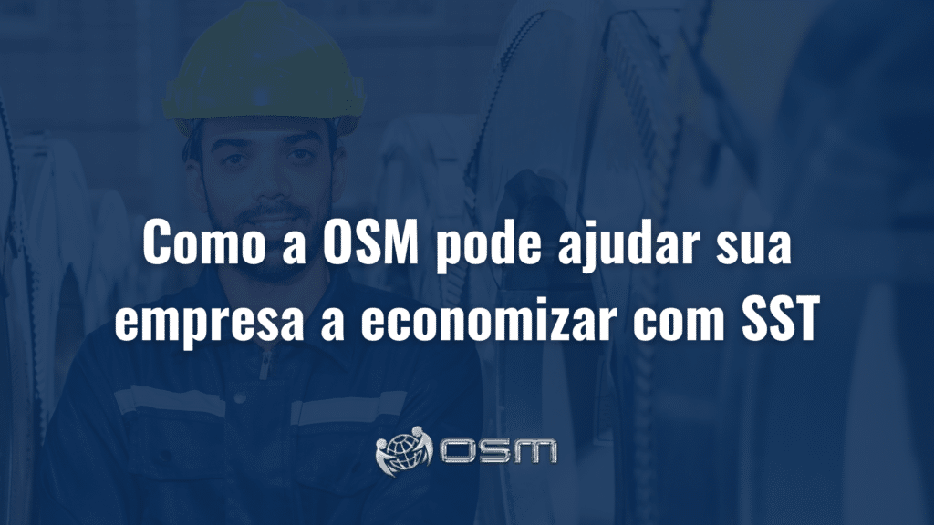 Como a OSM pode ajudar sua empresa a economizar com SST