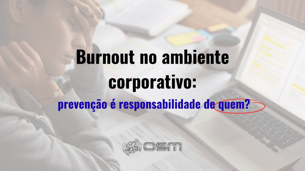 Burnout no ambiente corporativo: prevenção é responsabilidade de quem?