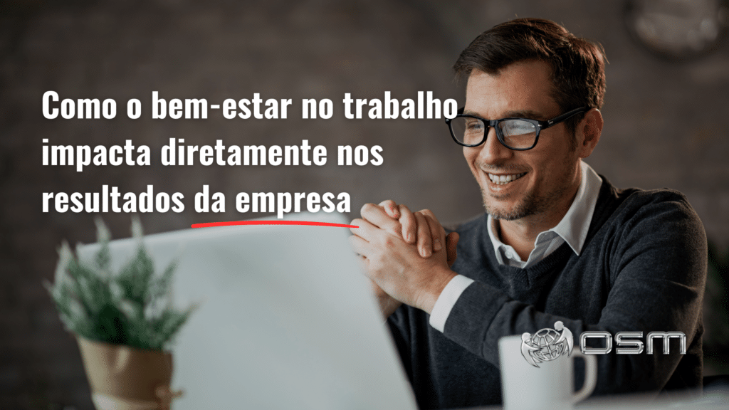 Como o bem-estar no trabalho impacta diretamente nos resultados da empresa