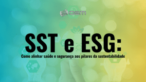 SST e ESG: como alinhar saúde e segurança aos pilares da sustentabilidade