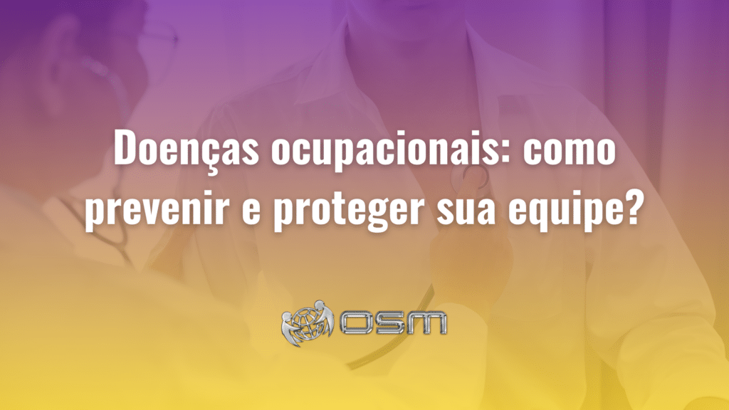 Doenças ocupacionais: como prevenir e proteger sua equipe