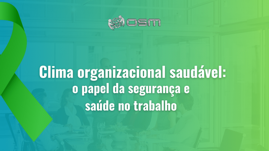 Clima organizacional saudável: o papel da segurança e saúde no trabalho