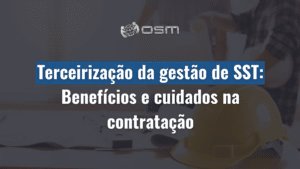 Terceirização da gestão de SST: benefícios e cuidados na contratação