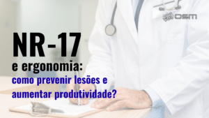 NR-17 e ergonomia: como prevenir lesões e aumentar produtividade?