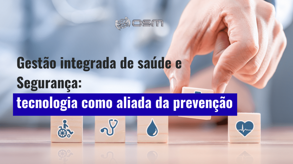 Gestão integrada de saúde e segurança: tecnologia como aliada da prevenção