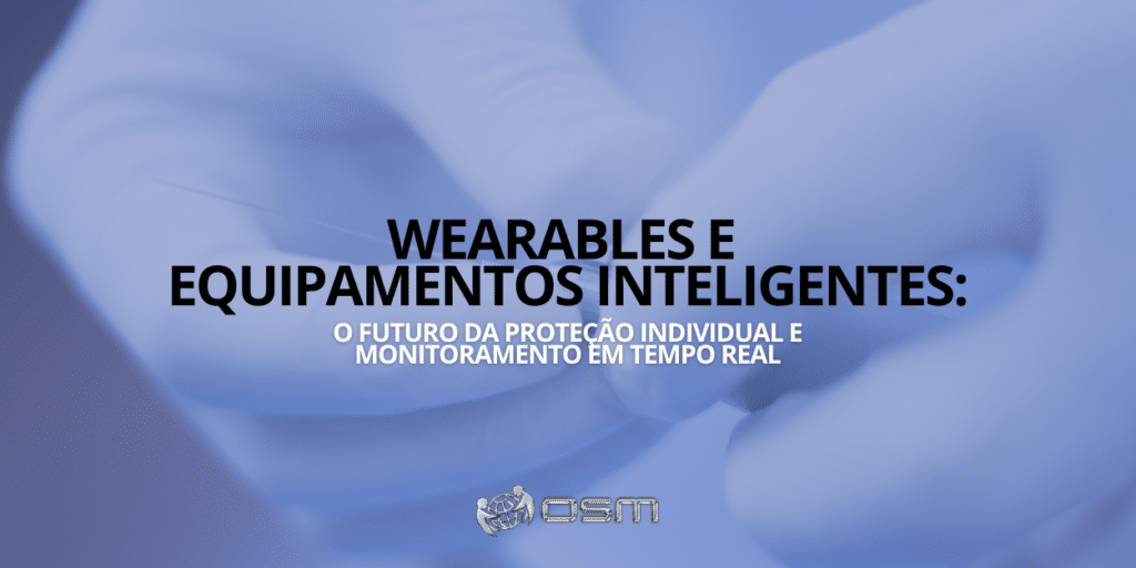 Wearables e equipamentos inteligentes: o futuro da proteção individual e do monitoramento em tempo real