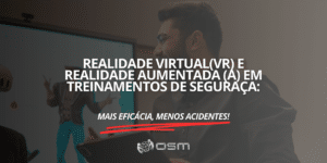 Realidade virtual (VR) e realidade aumentada (AR) em treinamentos de segurança: mais eficácia, menos acidentes