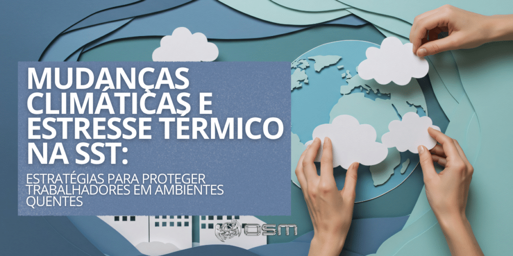 Mudanças climáticas e estresse térmico na SST: estratégias para proteger trabalhadores em ambientes quentes
