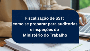 Fiscalização de SST: como se preparar para auditorias e inspeções do Ministério do Trabalho