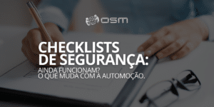 Checklists de segurança: ainda funcionam? O que muda com a automação