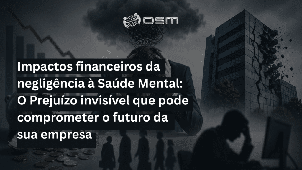 Impactos Financeiros da Negligência à Saúde Mental: O Prejuízo Invisível que Pode Comprometer o Futuro da Sua Empresa