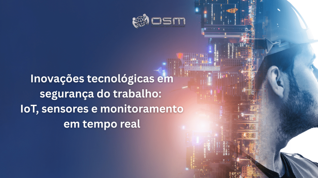 Inovações tecnológicas em segurança do trabalho: IoT, sensores e monitoramento em tempo real