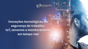Inovações tecnológicas em segurança do trabalho: IoT, sensores e monitoramento em tempo real